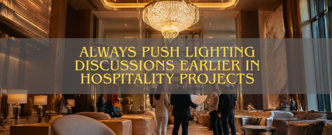 Why I Always Push Lighting Discussions Earlier in Hospitality Projects