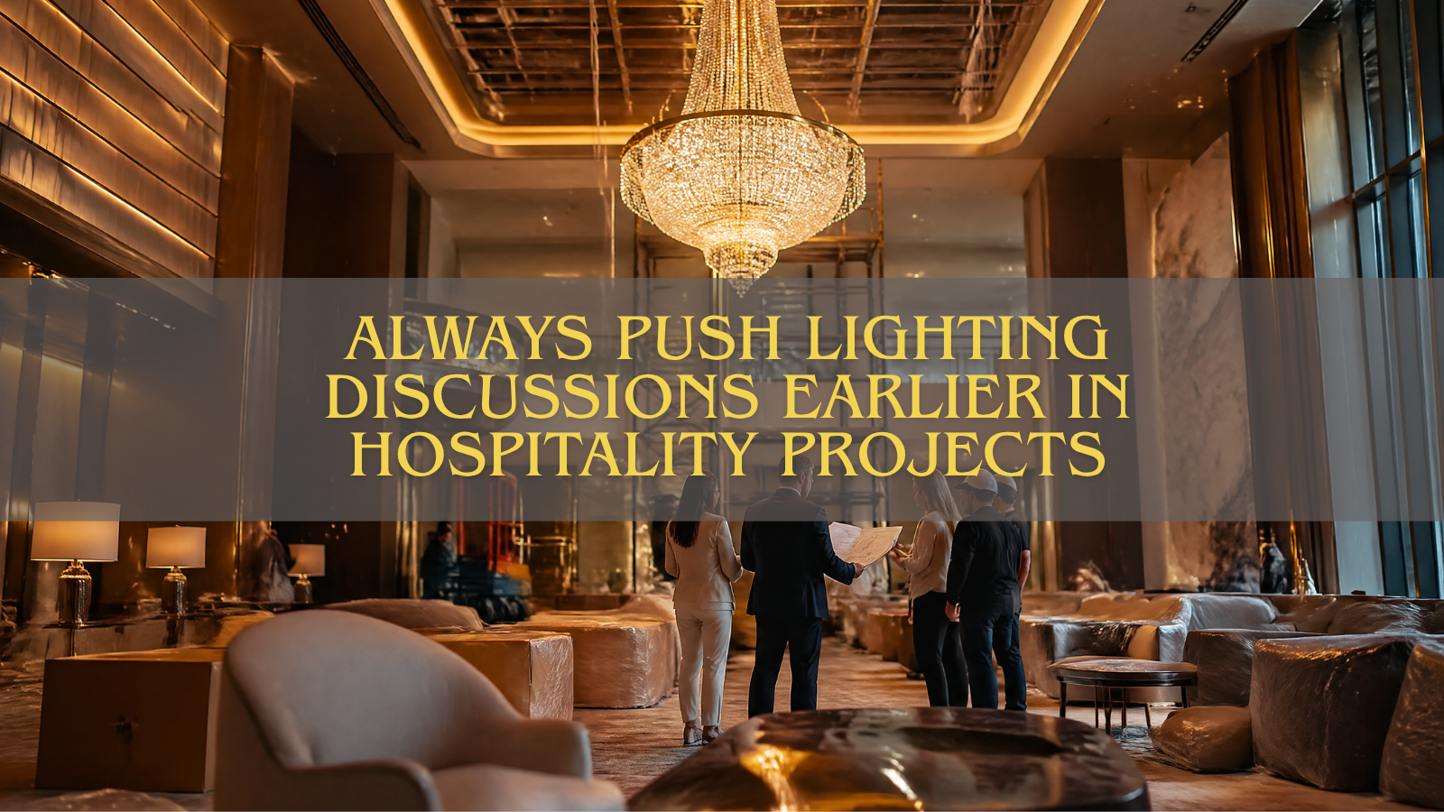 Why I Always Push Lighting Discussions Earlier in Hospitality Projects